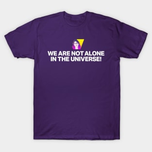 We are not alone in the universe! T-Shirt